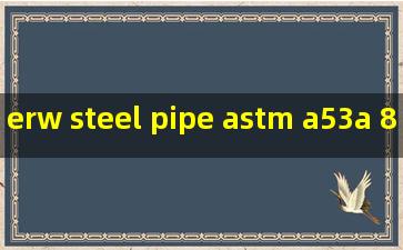 erw steel pipe astm a53a 8 exporter